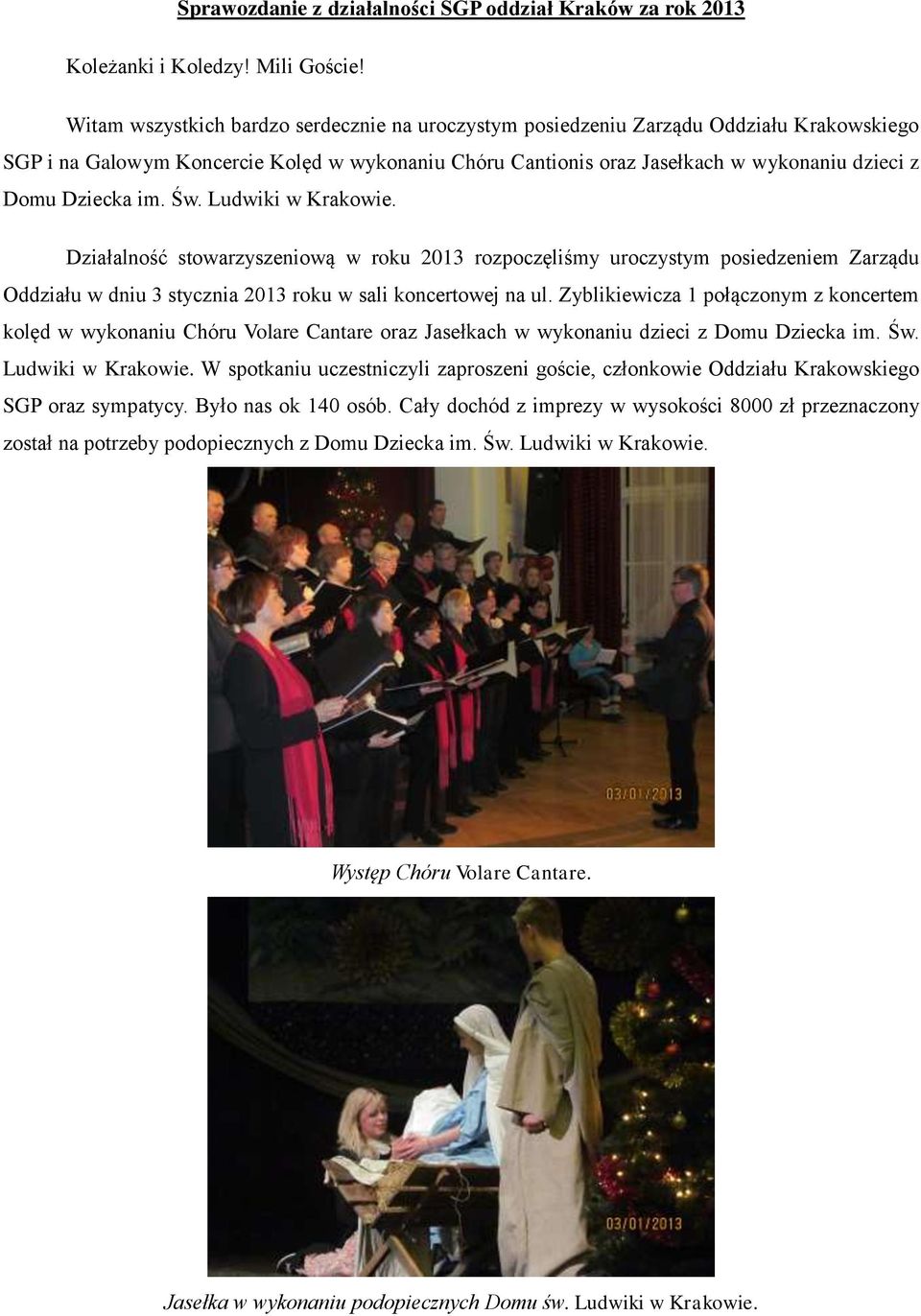Dziecka im. Św. Ludwiki w Krakowie. Działalność stowarzyszeniową w roku 2013 rozpoczęliśmy uroczystym posiedzeniem Zarządu Oddziału w dniu 3 stycznia 2013 roku w sali koncertowej na ul.