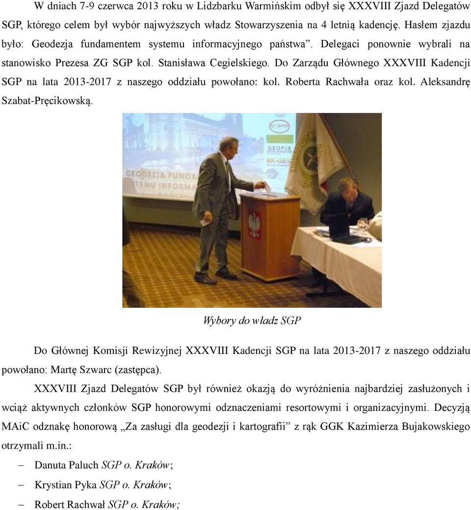 Do Zarządu Głównego XXXVIII Kadencji SGP na lata 2013-2017 z naszego oddziału powołano: kol. Roberta Rachwała oraz kol. Aleksandrę Szabat-Pręcikowską.