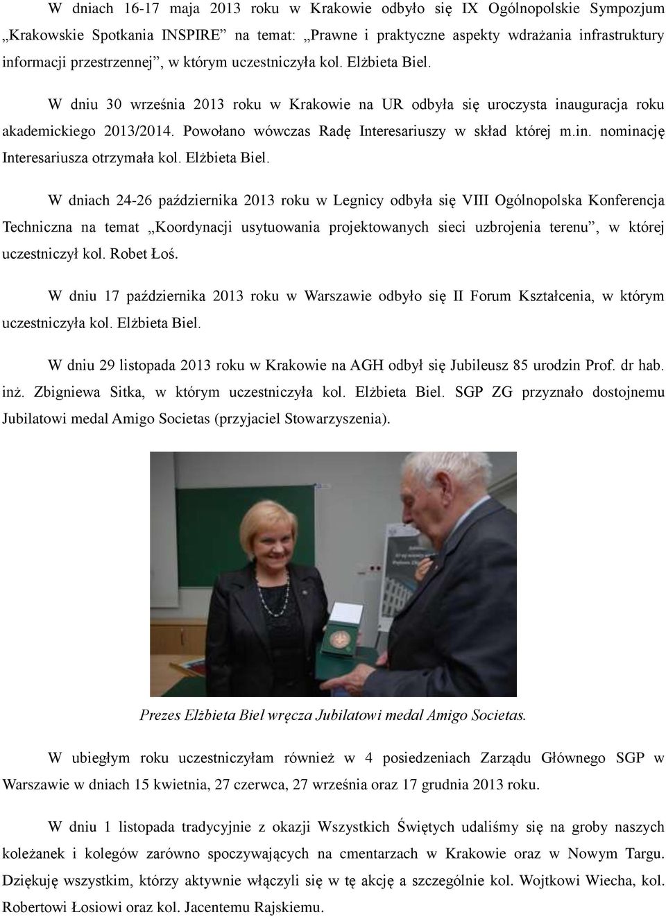 Powołano wówczas Radę Interesariuszy w skład której m.in. nominację Interesariusza otrzymała kol. Elżbieta Biel.