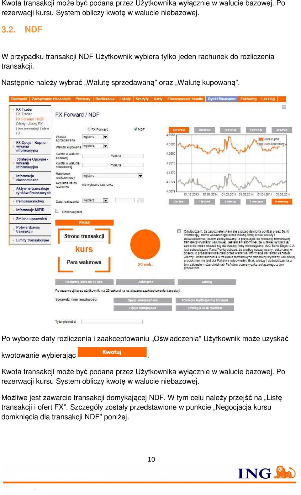 Po wyborze daty rozliczenia i zaakceptowaniu Oświadczenia Użytkownik może uzyskać kwotowanie wybierając. Kwota transakcji może być podana przez Użytkownika wyłącznie w walucie bazowej.