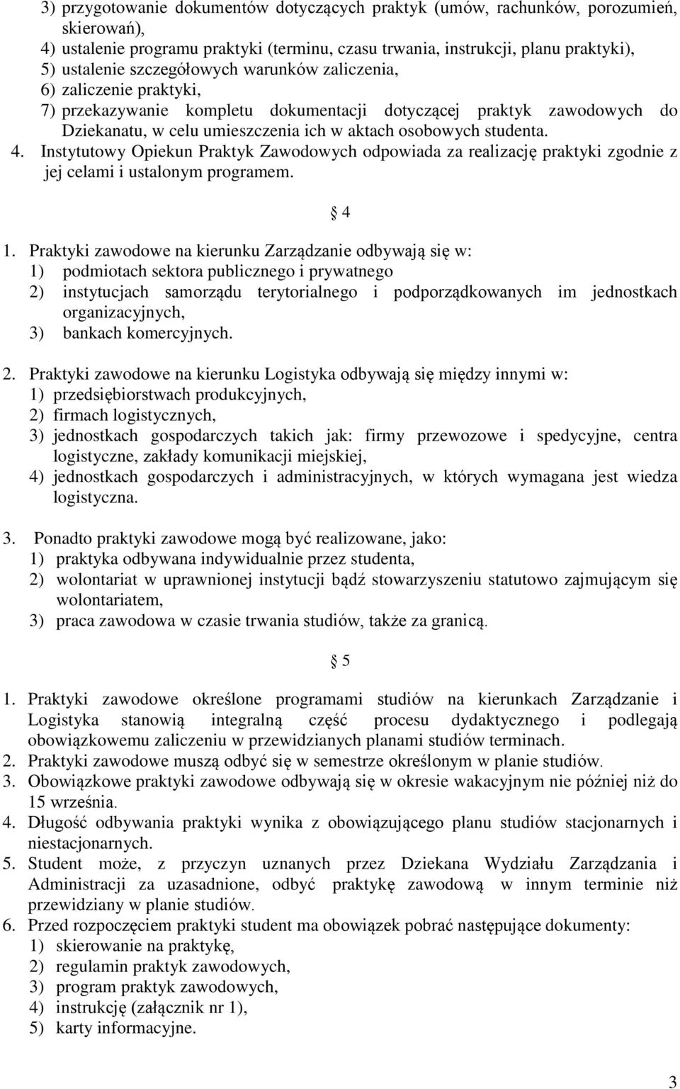 Instytutowy Opiekun Praktyk Zawodowych odpowiada za realizację praktyki zgodnie z jej celami i ustalonym programem. 4 1.