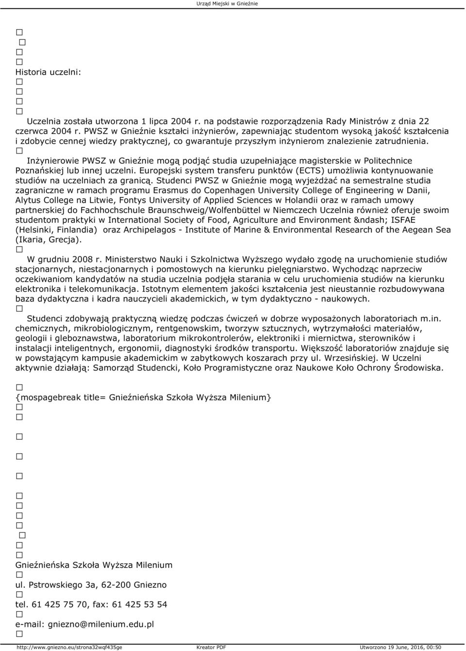 Inżynierowie PWSZ w Gnieźnie mogą podjąć studia uzupełniające magisterskie w Politechnice Poznańskiej lub innej uczelni.