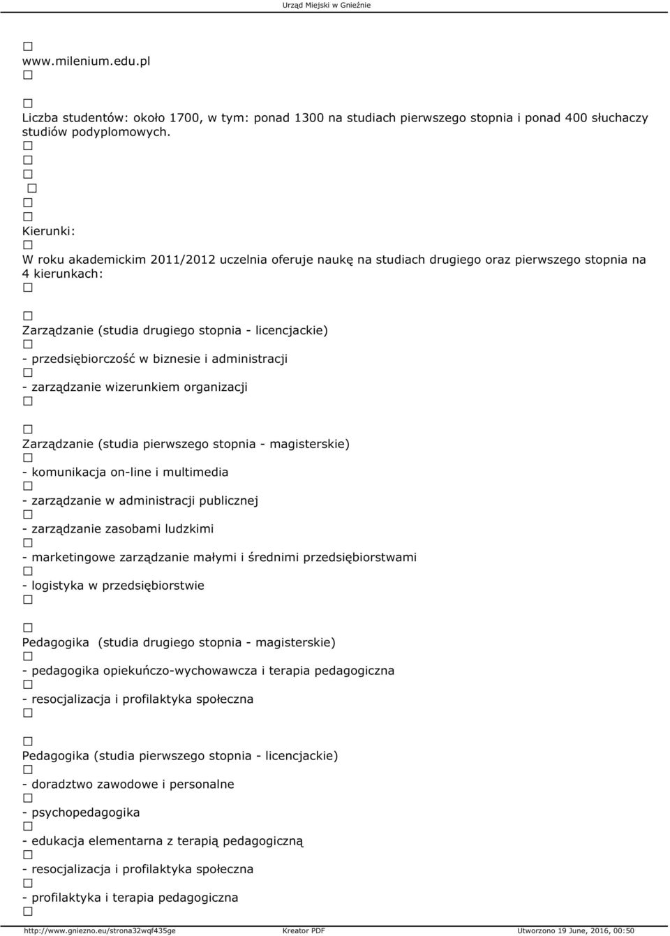 biznesie i administracji - zarządzanie wizerunkiem organizacji Zarządzanie (studia pierwszego stopnia - magisterskie) - komunikacja on-line i multimedia - zarządzanie w administracji publicznej -