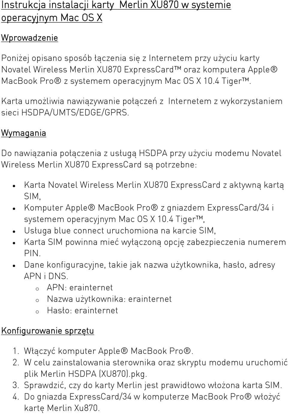 Wymagania Do nawiązania połączenia z usługą HSDPA przy użyciu modemu Novatel Wireless Merlin XU870 ExpressCard są potrzebne: Karta Novatel Wireless Merlin XU870 ExpressCard z aktywną kartą SIM,