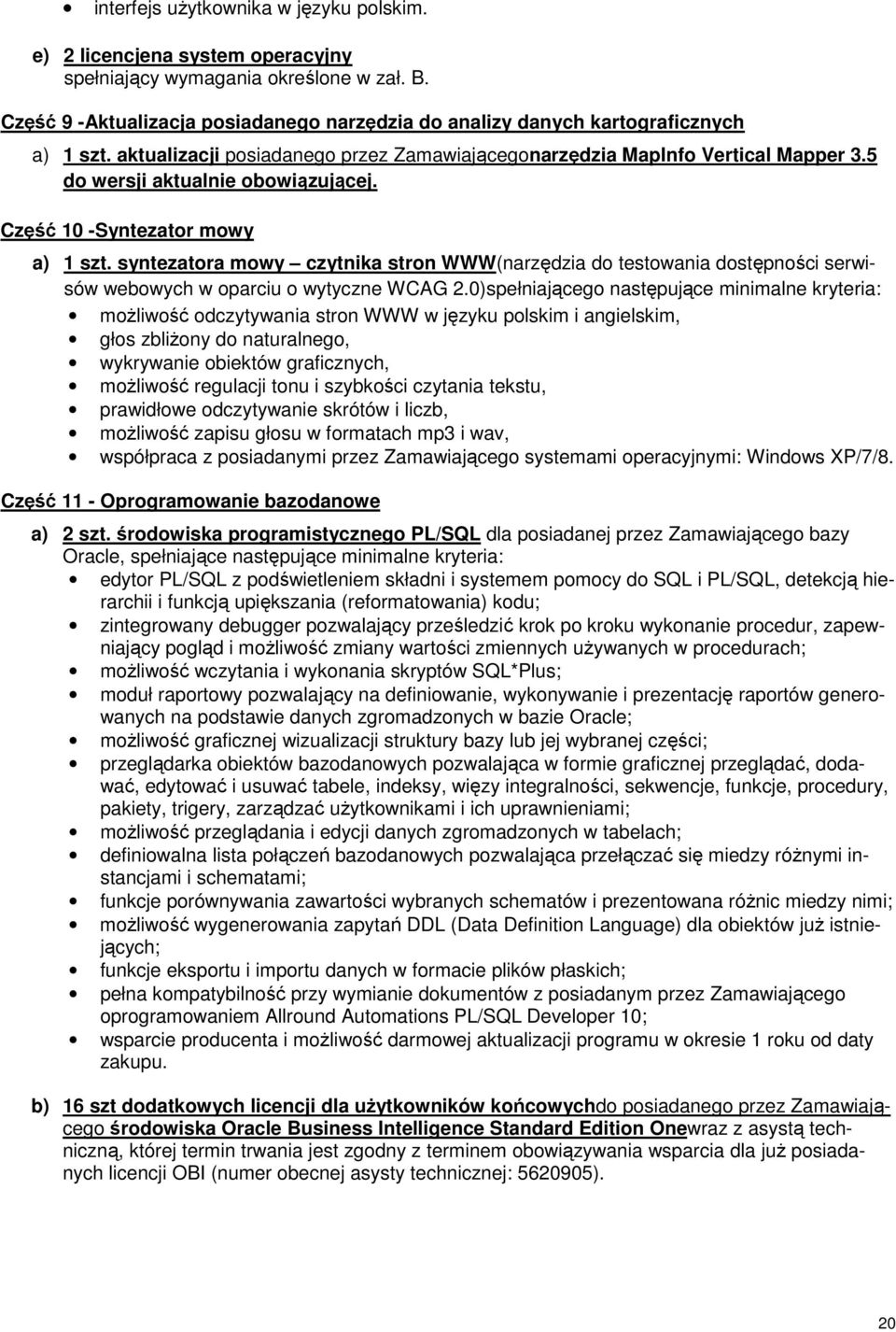 5 do wersji aktualnie obowiązującej. Część 10 -Syntezator mowy a) 1 szt. syntezatora mowy czytnika stron WWW(narzędzia do testowania dostępności serwisów webowych w oparciu o wytyczne WCAG 2.