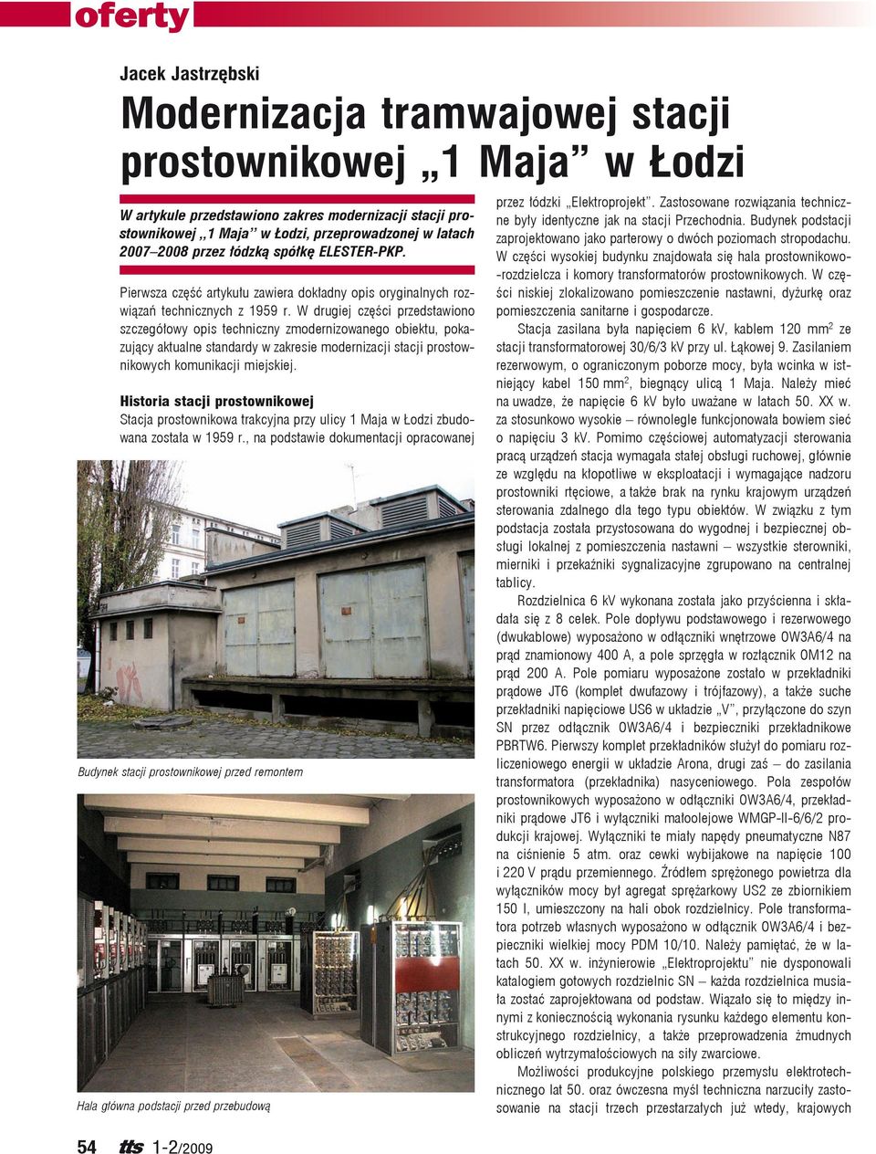 W drugiej części przedstawiono szczegółowy opis techniczny zmodernizowanego obiektu, pokazujący aktualne standardy w zakresie modernizacji stacji prostownikowych komunikacji miejskiej.
