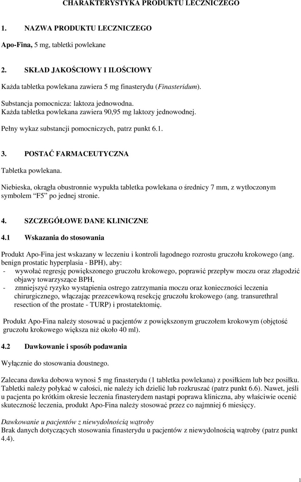 POSTAĆ FARMACEUTYCZNA Tabletka powlekana. Niebieska, okrągła obustronnie wypukła tabletka powlekana o średnicy 7 mm, z wytłoczonym symbolem F5 po jednej stronie. 4. SZCZEGÓŁOWE DANE KLINICZNE 4.