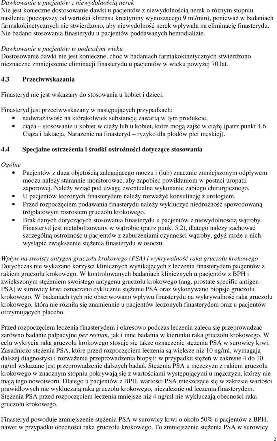 Nie badano stosowania finasterydu u pacjentów poddawanych hemodializie.