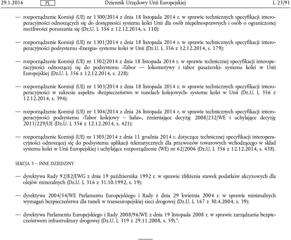 12.2014, s. 110); rozporządzenie Komisji (UE) nr 1301/2014 z dnia 18 listopada 2014 r. w sprawie technicznych specyfikacji interoperacyjności podsystemu»energia«systemu kolei w Unii (Dz.U. L 356 z 12.