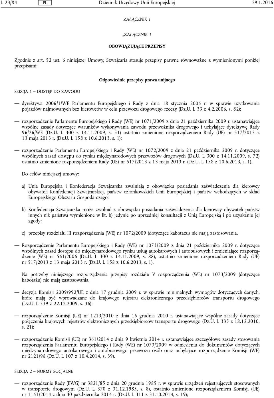 Europejskiego i Rady z dnia 18 stycznia 2006 r. w sprawie użytkowania pojazdów najmowanych bez kierowców w celu przewozu drogowego rzeczy (Dz.U. L 33 z 4.2.2006, s.