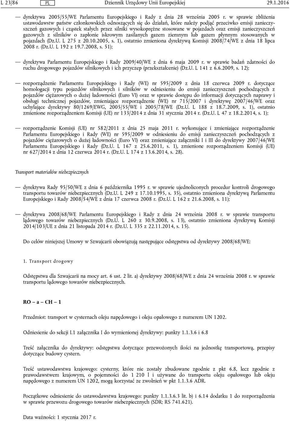 pojazdach oraz emisji zanieczyszczeń gazowych z silników o zapłonie iskrowym zasilanych gazem ziemnym lub gazem płynnym stosowanych w pojazdach (Dz.U. L 275 z 20.10.2005, s.