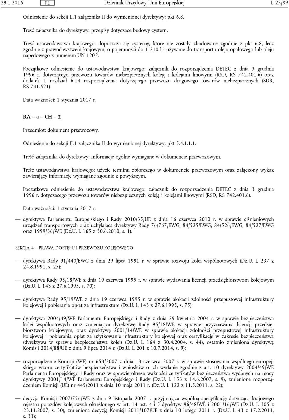 8, lecz zgodnie z prawodawstwem krajowym, o pojemności do 1 210 l i używane do transportu oleju opałowego lub oleju napędowego z numerem UN 1202.