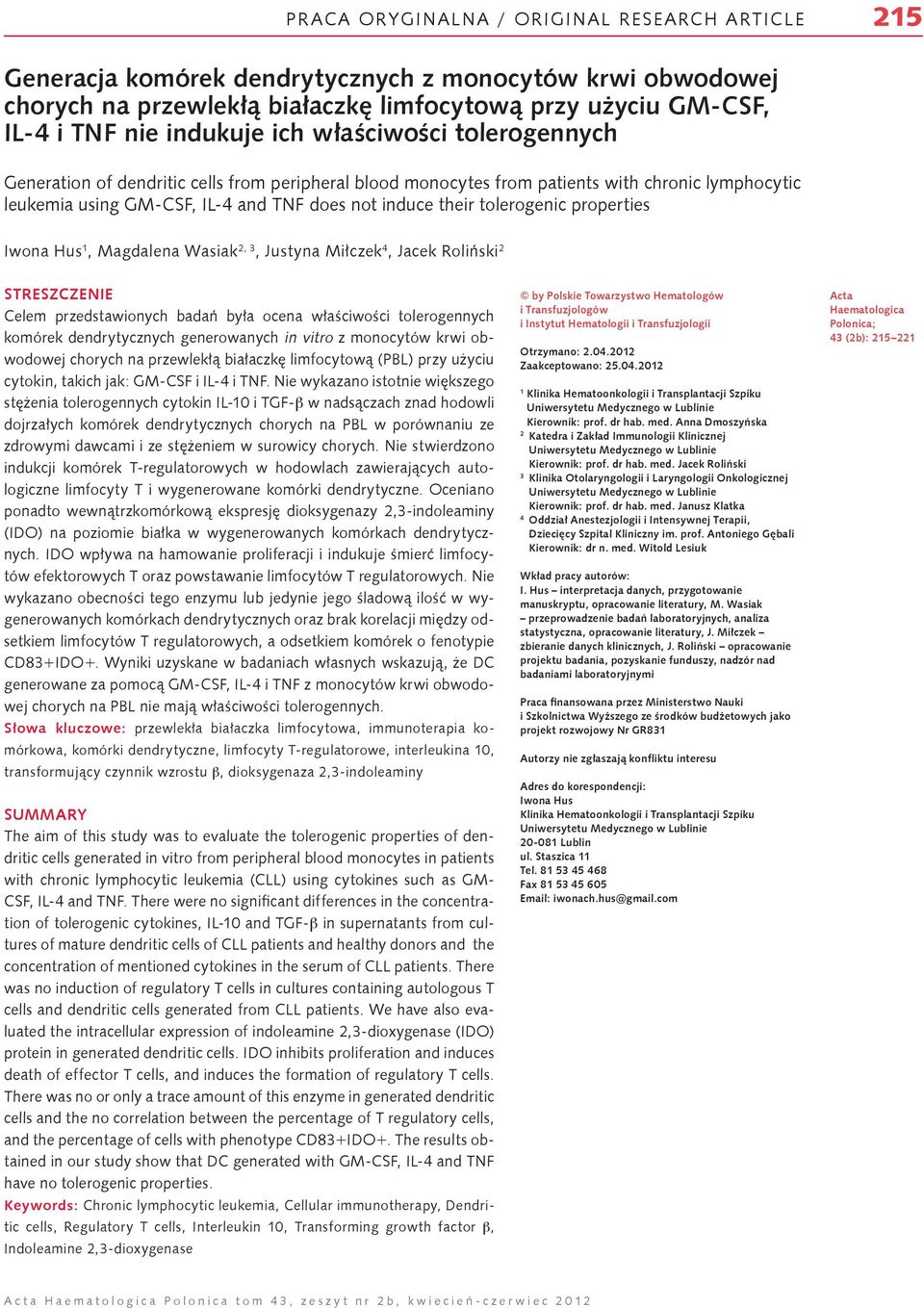 tolerogenic properties Iwona Hus 1, Magdalena Wasiak 2, 3, Justyna Miłczek 4, Jacek Roliński 2 Streszczenie Celem przedstawionych badań była ocena właściwości tolerogennych komórek dendrytycznych