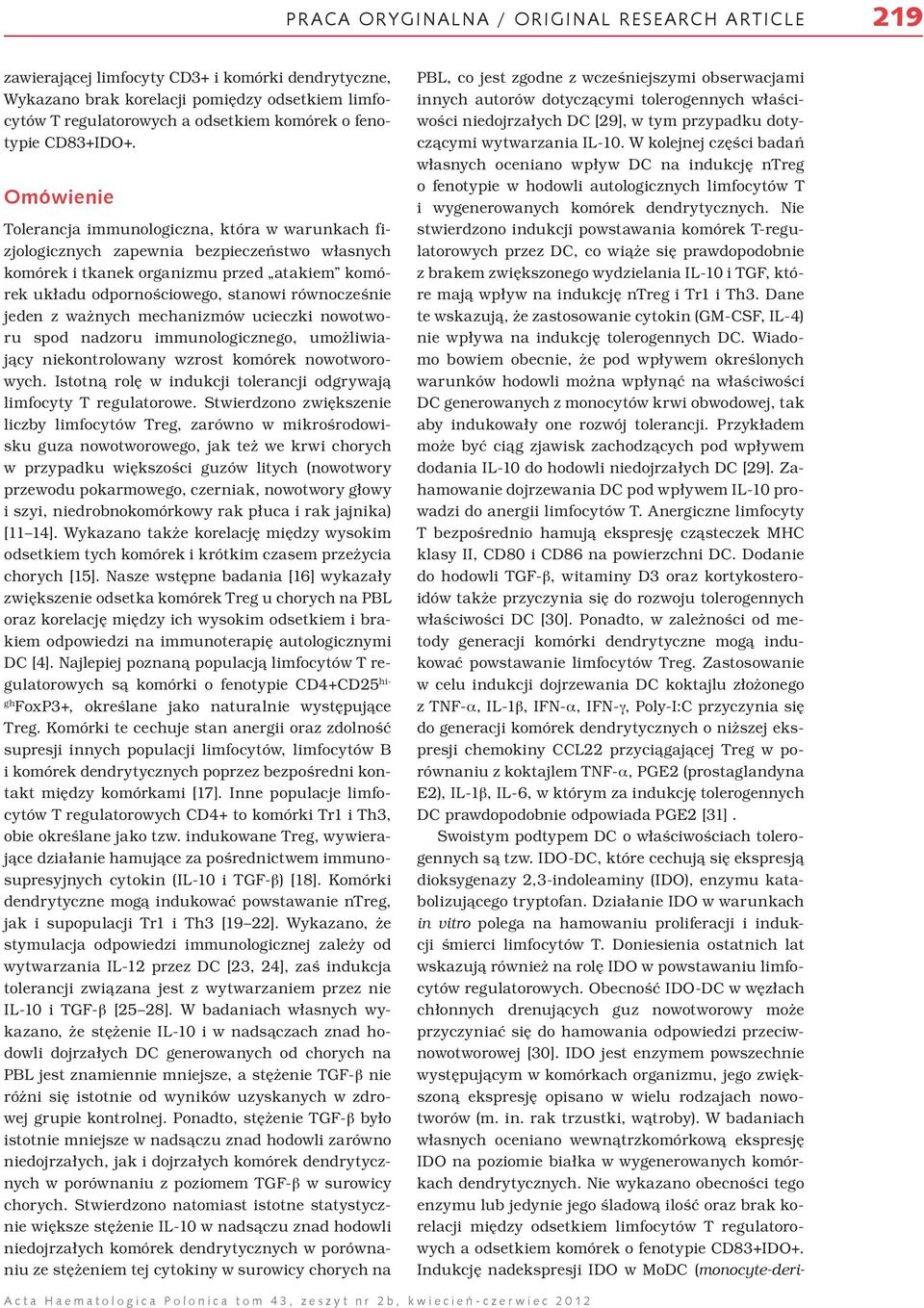 Omówienie Tolerancja immunologiczna, która w warunkach fizjologicznych zapewnia bezpieczeństwo własnych komórek i tkanek organizmu przed atakiem komórek układu odpornościowego, stanowi równocześnie