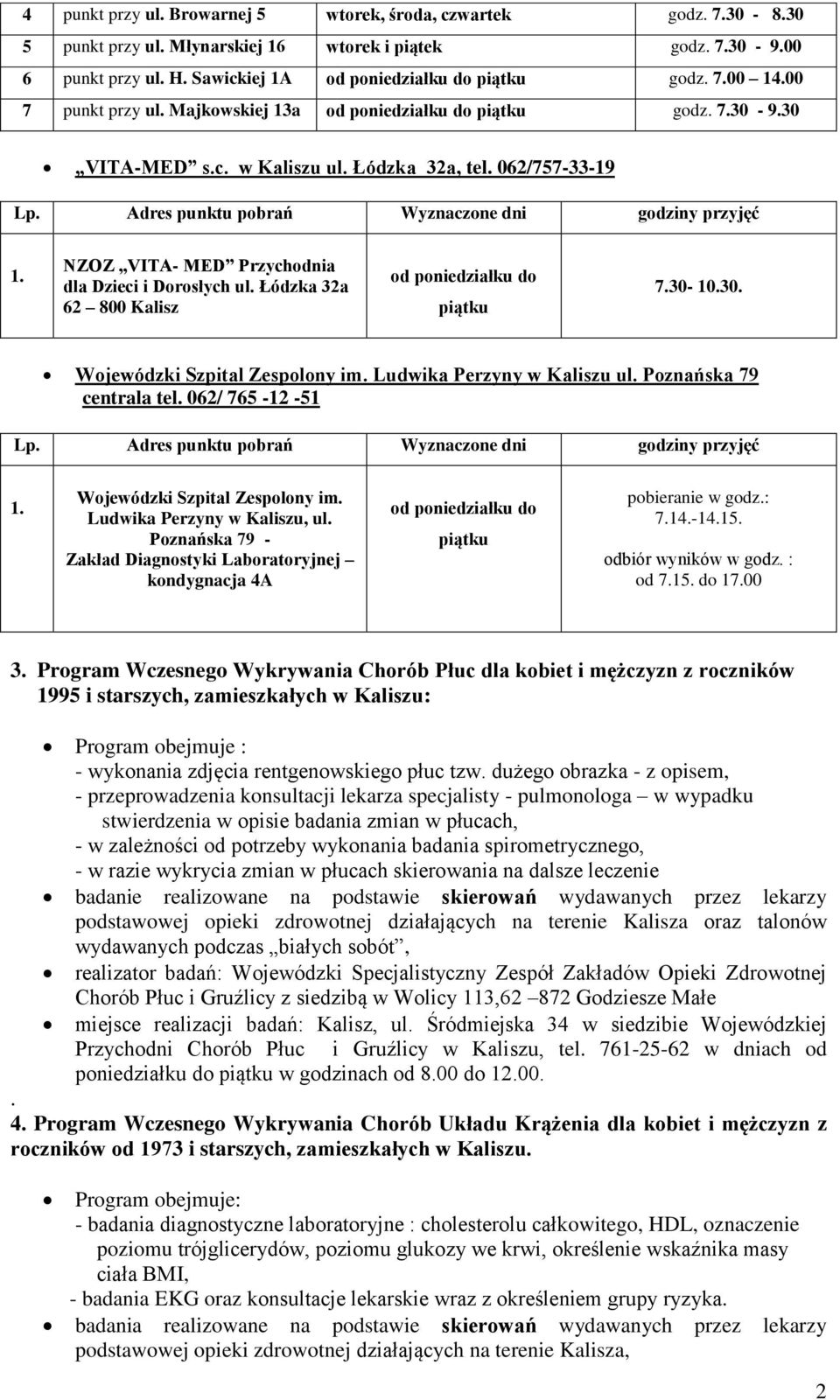 Ludwika Perzyny w Kaliszu ul. Poznańska 79 centrala tel. 062/ 765-12 -51 Wojewódzki Szpital Zespolony im. Ludwika Perzyny w Kaliszu, ul.