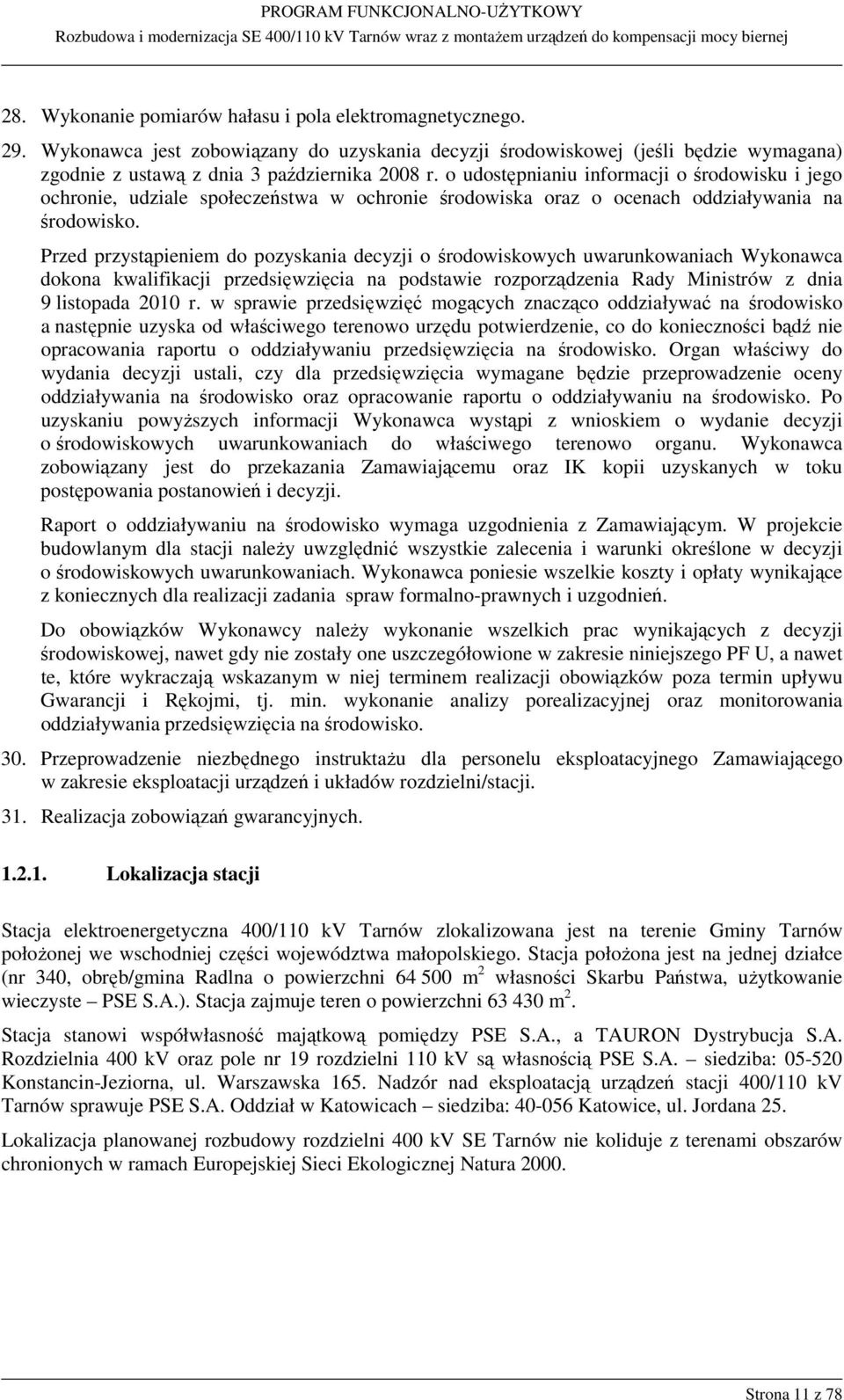 Przed przystąpieniem do pozyskania decyzji o środowiskowych uwarunkowaniach Wykonawca dokona kwalifikacji przedsięwzięcia na podstawie rozporządzenia Rady Ministrów z dnia 9 listopada 2010 r.