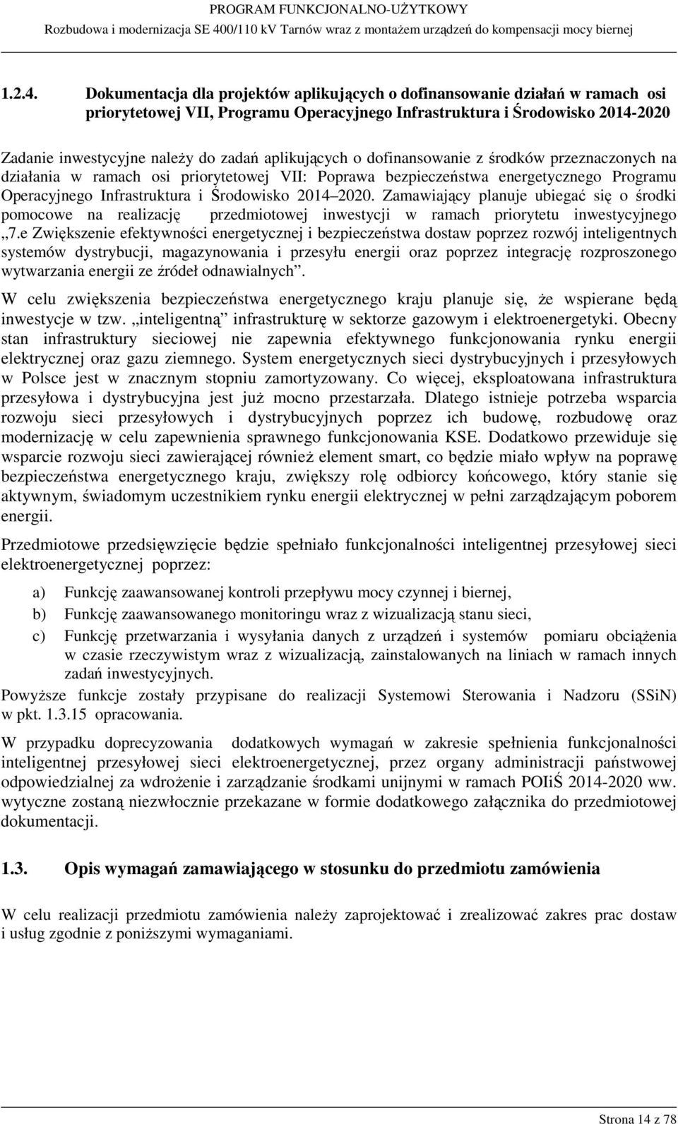 aplikujących o dofinansowanie z środków przeznaczonych na działania w ramach osi priorytetowej VII: Poprawa bezpieczeństwa energetycznego Programu Operacyjnego Infrastruktura i Środowisko 2014 2020.