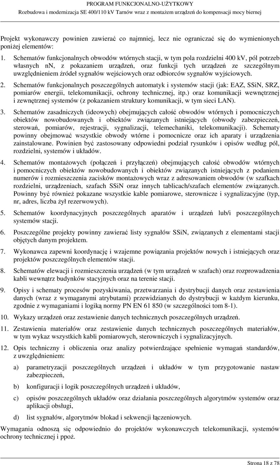 sygnałów wejściowych oraz odbiorców sygnałów wyjściowych. 2.