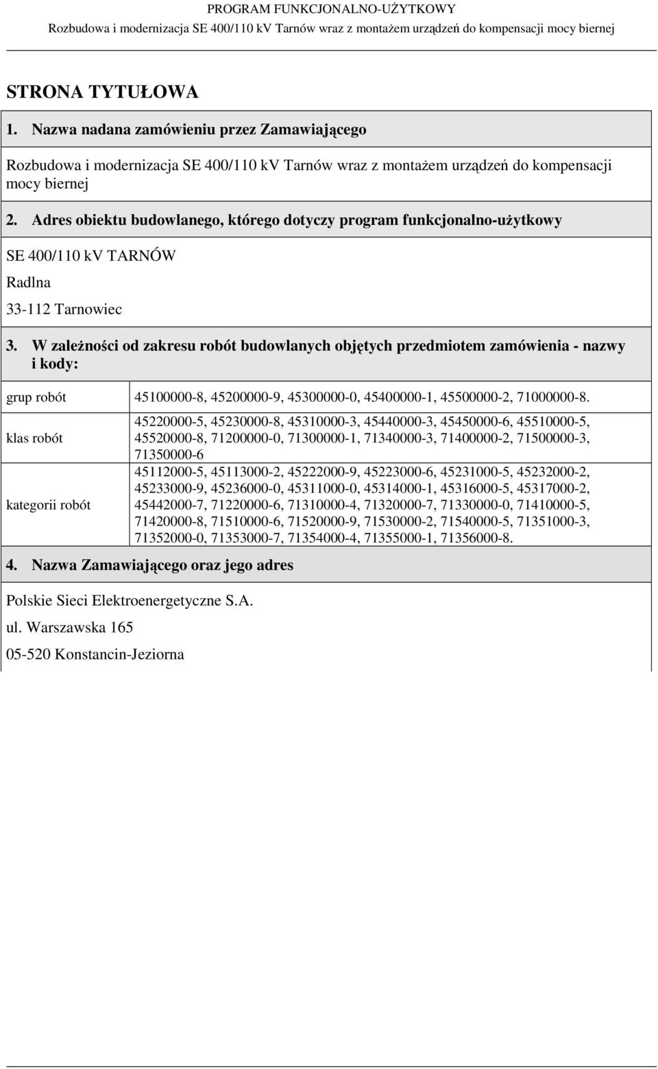 W zależności od zakresu robót budowlanych objętych przedmiotem zamówienia - nazwy i kody: grup robót 45100000-8, 45200000-9, 45300000-0, 45400000-1, 45500000-2, 71000000-8.