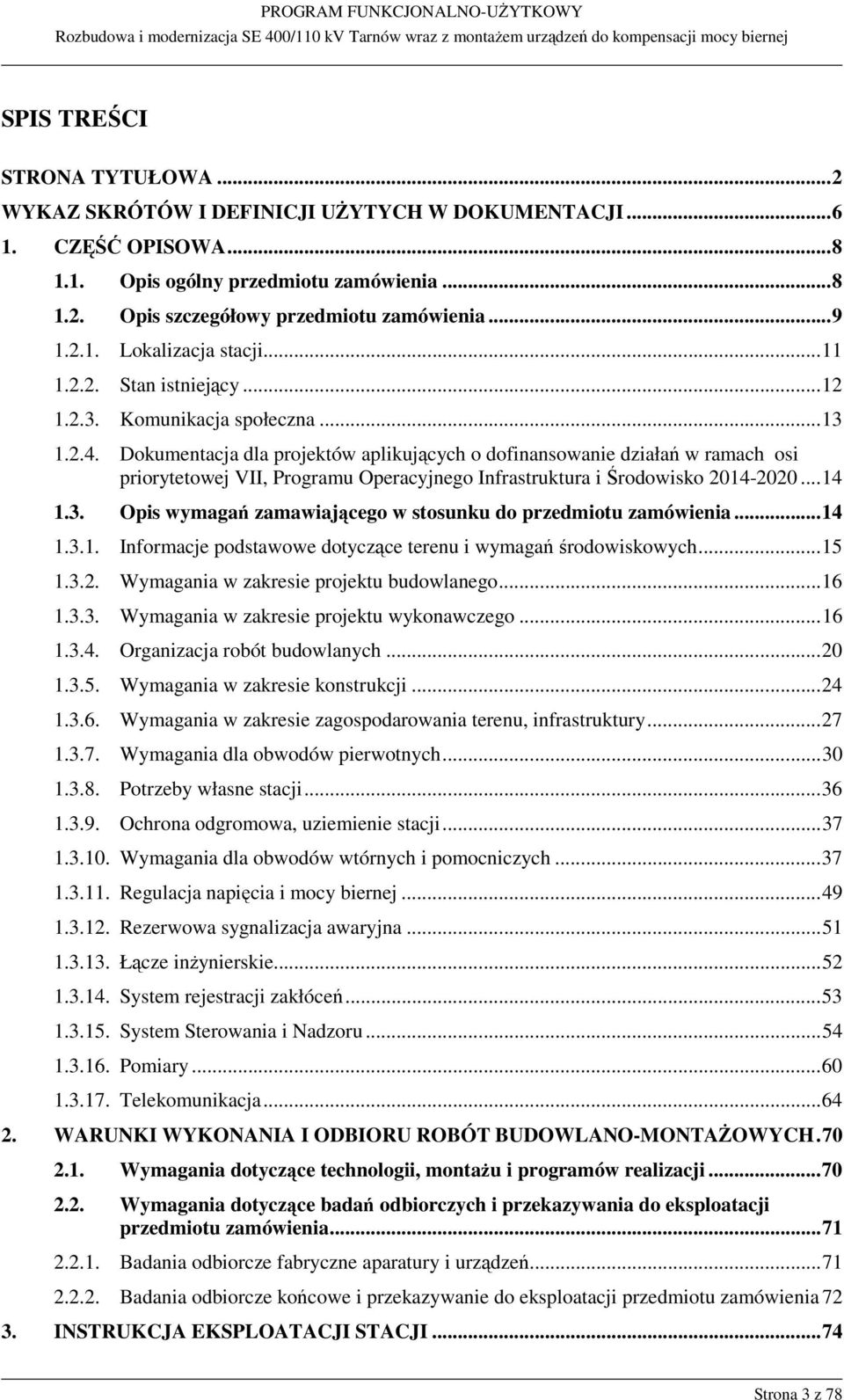 Dokumentacja dla projektów aplikujących o dofinansowanie działań w ramach osi priorytetowej VII, Programu Operacyjnego Infrastruktura i Środowisko 2014-2020... 14 1.3.