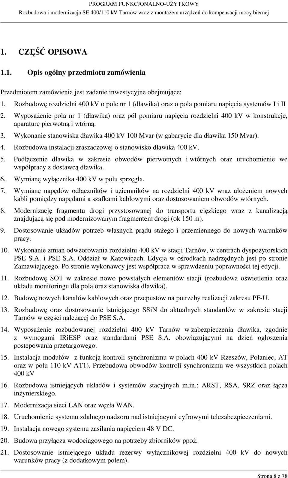 Wyposażenie pola nr 1 (dławika) oraz pól pomiaru napięcia rozdzielni 400 kv w konstrukcje, aparaturę pierwotną i wtórną. 3.