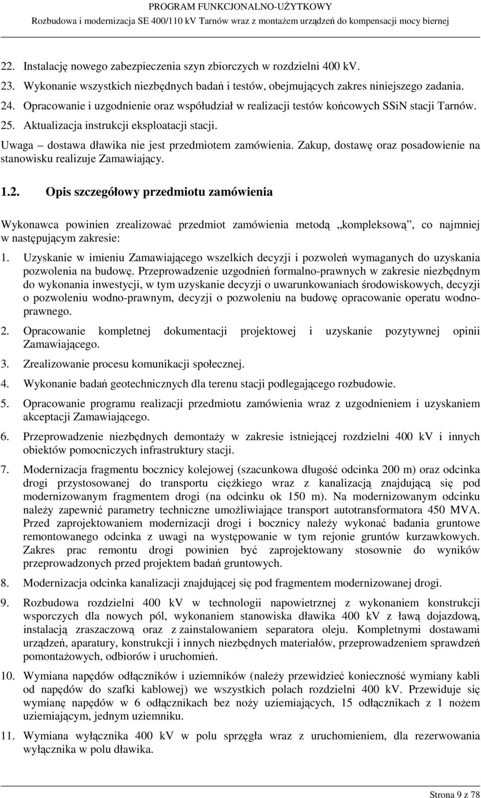 Zakup, dostawę oraz posadowienie na stanowisku realizuje Zamawiający. 1.2.