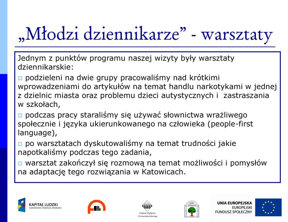 pracy staraliśmy się używać słownictwa wrażliwego społecznie i języka ukierunkowanego na człowieka (people-first language), po warsztatach dyskutowaliśmy na