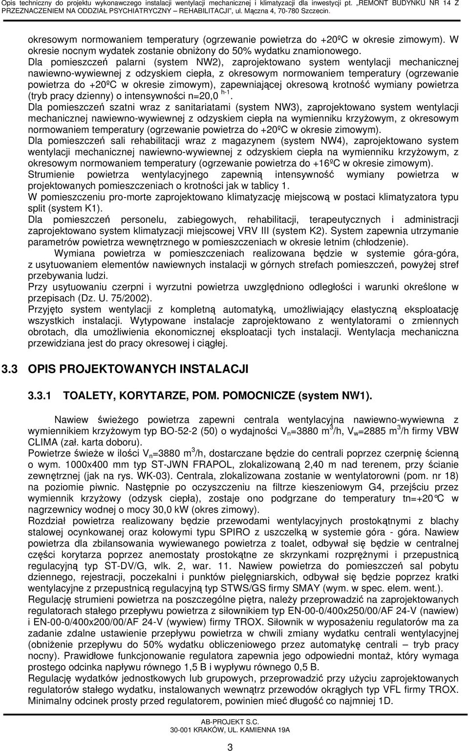 zimowym), zapewniającej okresową krotność wymiany powietrza (tryb pracy dzienny) o intensywności n=20,0 h-1.