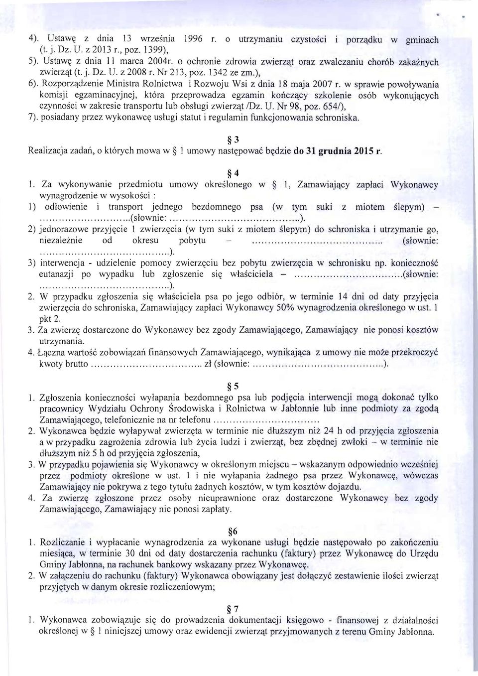 w sprawie powoływania komisji egzaminacyjnej, która przeprowadza egzamin kończący szkolenie osób wykonujących czynności w zakresie transportu lub obsługi zwierząt /Oz. U. Nr 98, poz. 654/), 7).