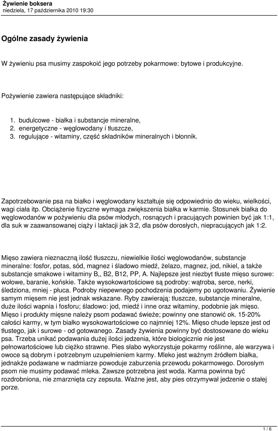 Zapotrzebowanie psa na białko i węglowodany kształtuje się odpowiednio do wieku, wielkości, wagi ciała itp. Obciążenie fizyczne wymaga zwiększenia białka w karmie.