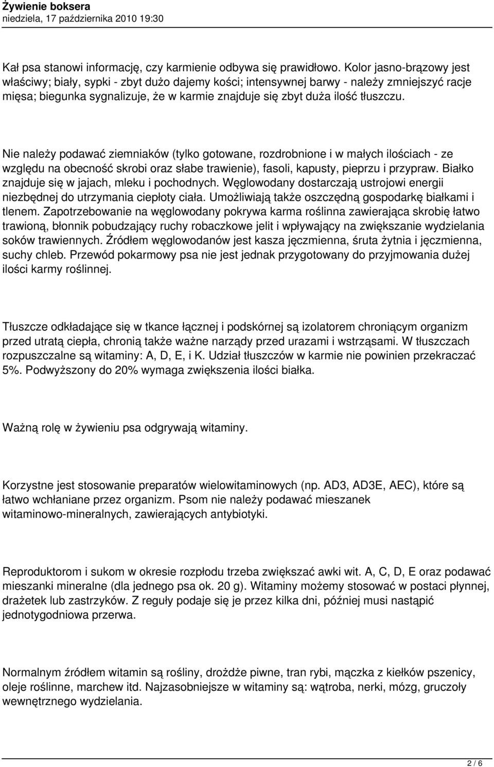 Nie należy podawać ziemniaków (tylko gotowane, rozdrobnione i w małych ilościach - ze względu na obecność skrobi oraz słabe trawienie), fasoli, kapusty, pieprzu i przypraw.