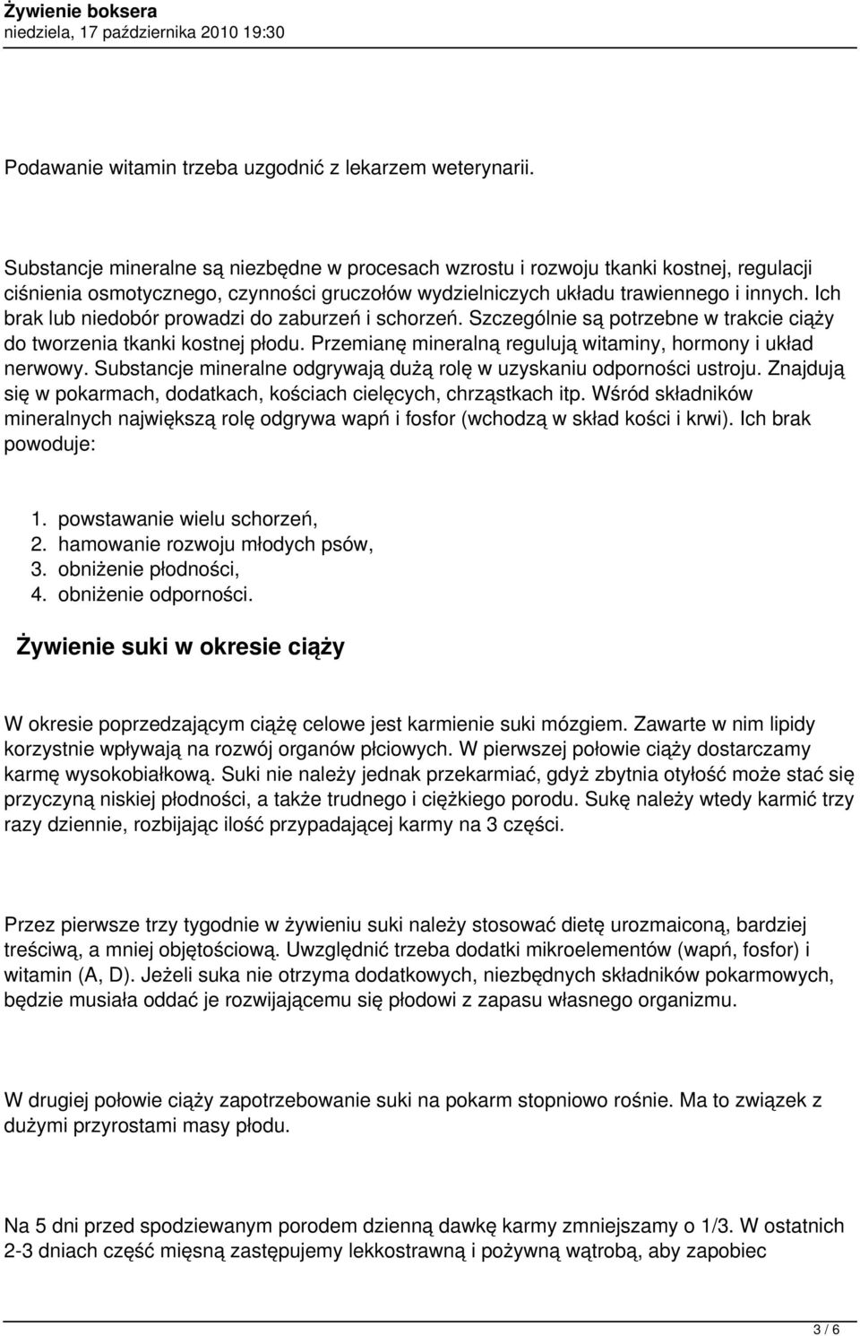 Ich brak lub niedobór prowadzi do zaburzeń i schorzeń. Szczególnie są potrzebne w trakcie ciąży do tworzenia tkanki kostnej płodu. Przemianę mineralną regulują witaminy, hormony i układ nerwowy.