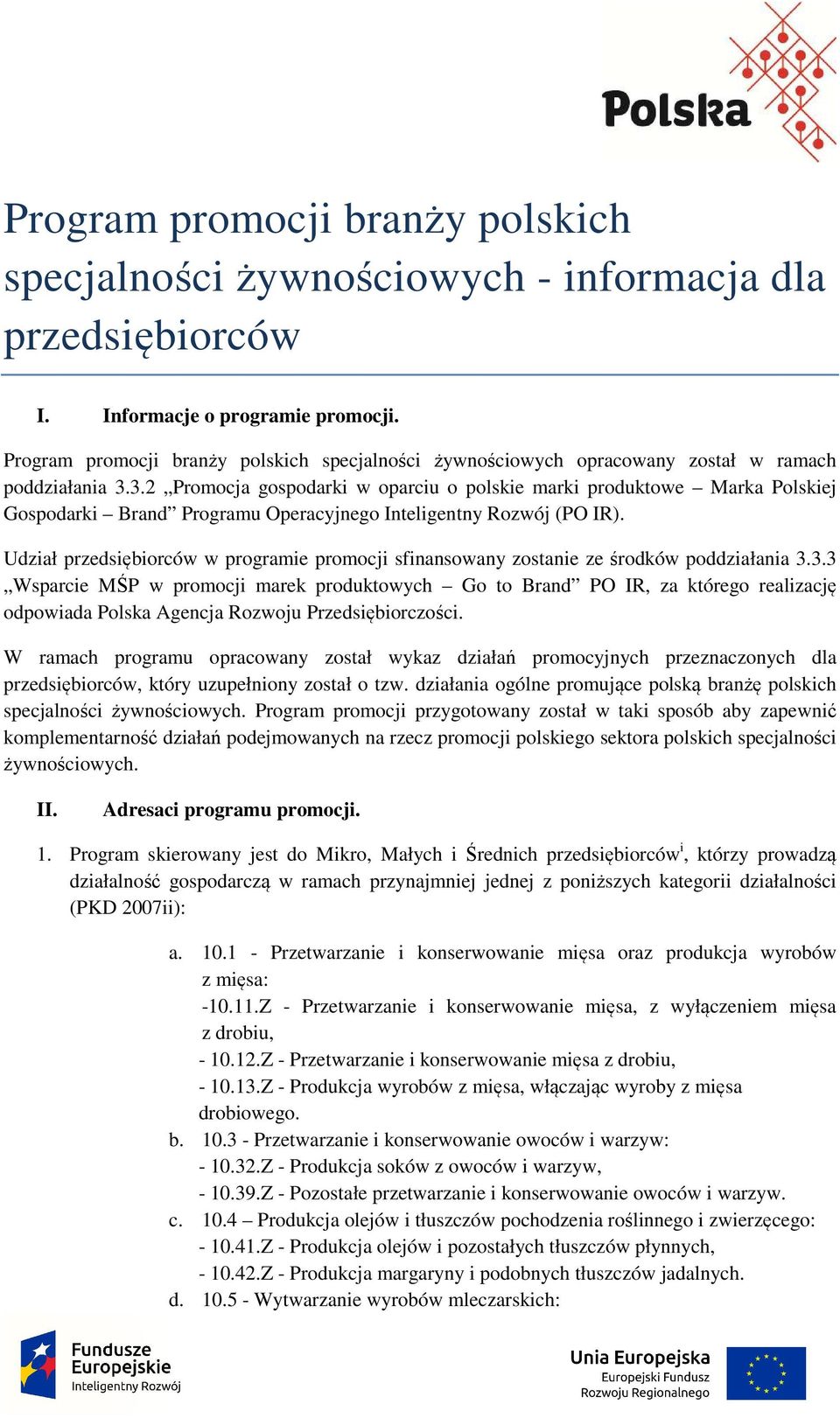 3.2 Promocja gospodarki w oparciu o polskie marki produktowe Marka Polskiej Gospodarki Brand Programu Operacyjnego Inteligentny Rozwój (PO IR).