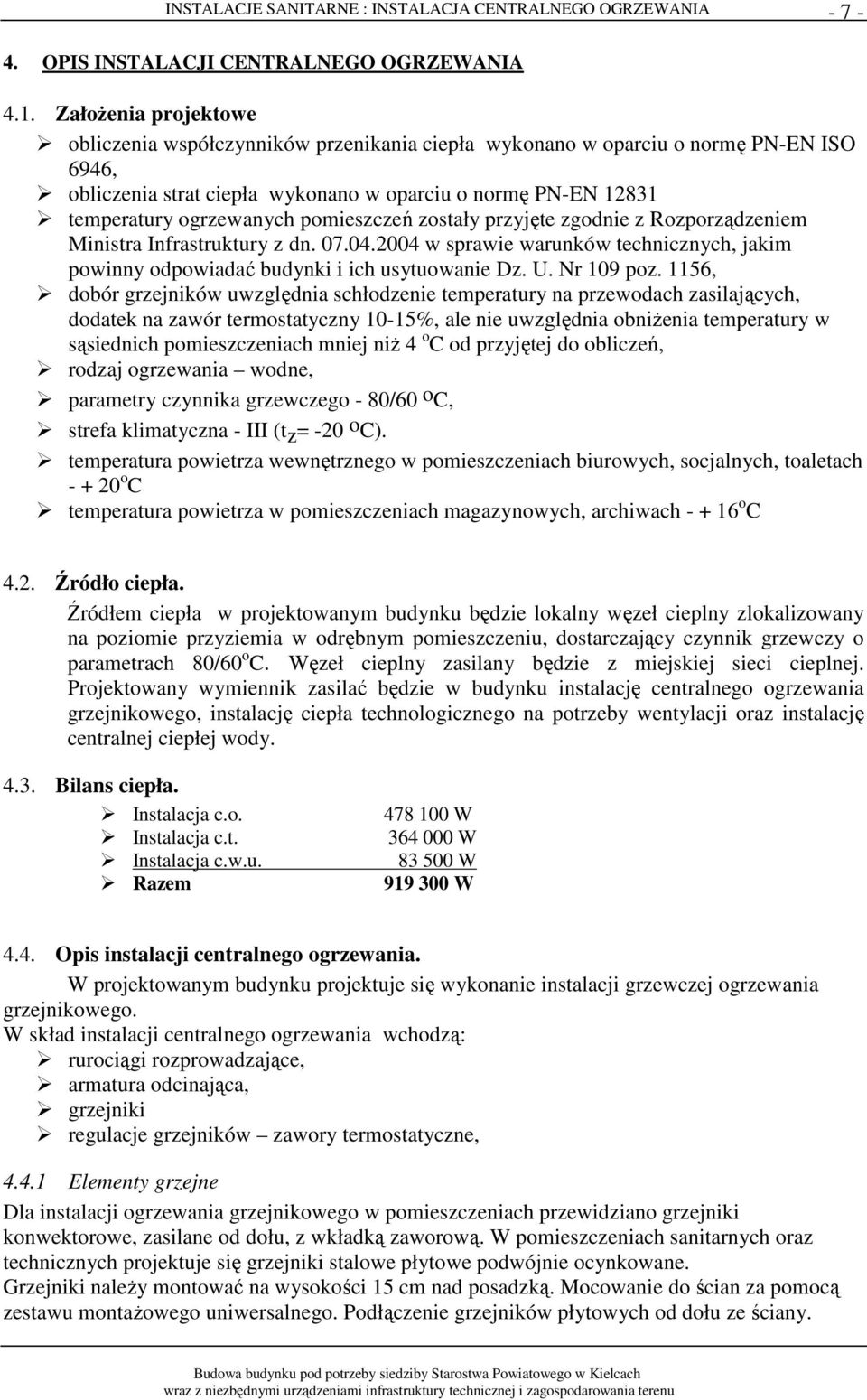 pomieszczeń zostały przyjęte zgodnie z Rozporządzeniem Ministra Infrastruktury z dn. 07.04.2004 w sprawie warunków technicznych, jakim powinny odpowiadać budynki i ich usytuowanie Dz. U. Nr 109 poz.