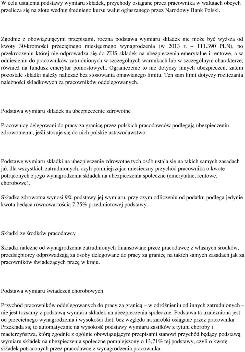 390 PLN), po przekroczeniu której nie odprowadza się do ZUS składek na ubezpieczenia emerytalne i rentowe, a w odniesieniu do pracowników zatrudnionych w szczególnych warunkach lub w szczególnym