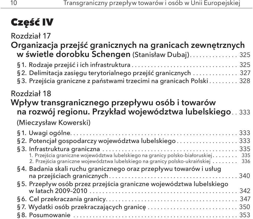 .. 328 Rozdział 18 Wpływ transgranicznego przepływu osób i towarów na rozwój regionu. Przykład województwa lubelskiego..333 (Mieczysław Kowerski) 1. Uwagi ogólne....333 2.