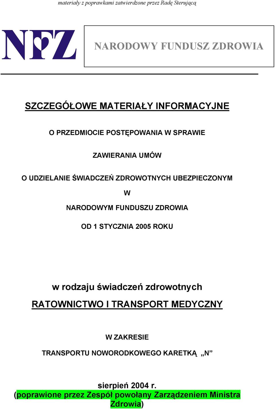 STYCZNIA 2005 ROKU w rodzaju świadczeń zdrowotnych RATOWNICTWO I TRANSPORT MEDYCZNY W ZAKRESIE