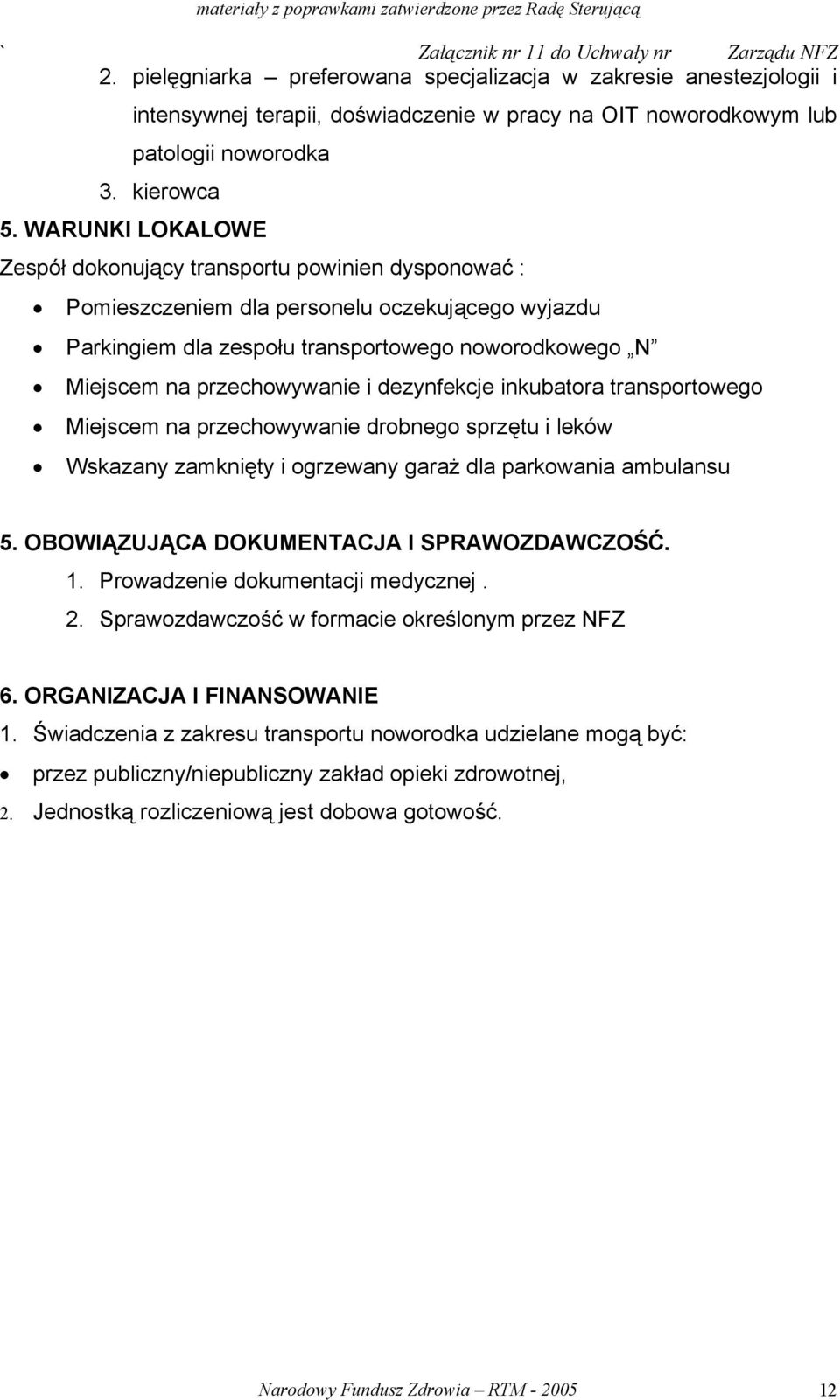 i dezynfekcje inkubatora transportowego Miejscem na przechowywanie drobnego sprzętu i leków Wskazany zamknięty i ogrzewany garaż dla parkowania ambulansu 5.