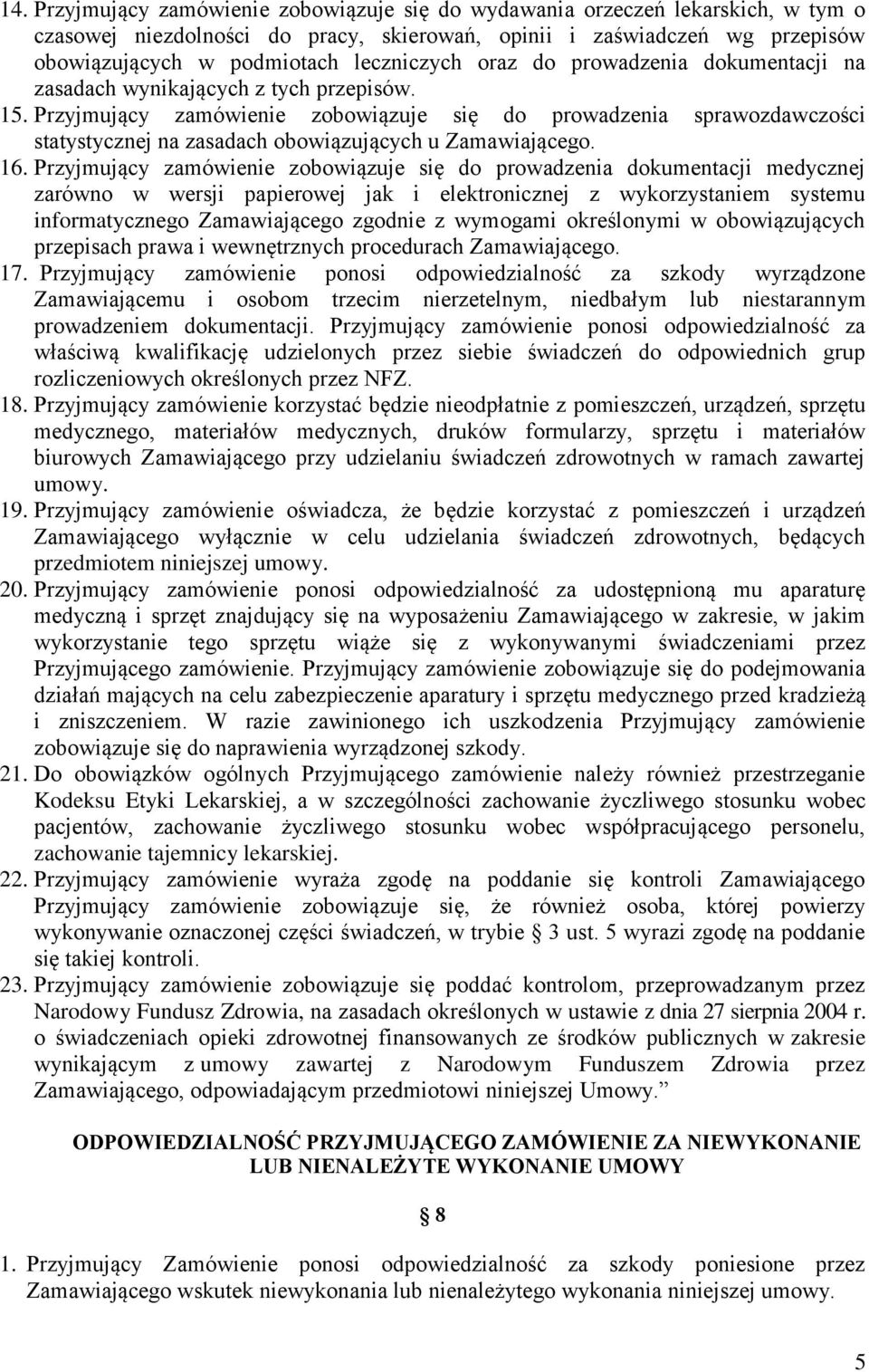 Przyjmujący zamówienie zobowiązuje się do prowadzenia sprawozdawczości statystycznej na zasadach obowiązujących u Zamawiającego. 16.