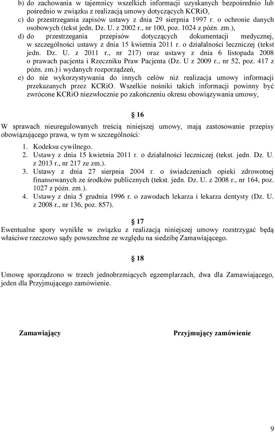), d) do przestrzegania przepisów dotyczących dokumentacji medycznej, w szczególności ustawy z dnia 15 kwietnia 2011 r. o działalności leczniczej (tekst jedn. Dz. U. z 2011 r.