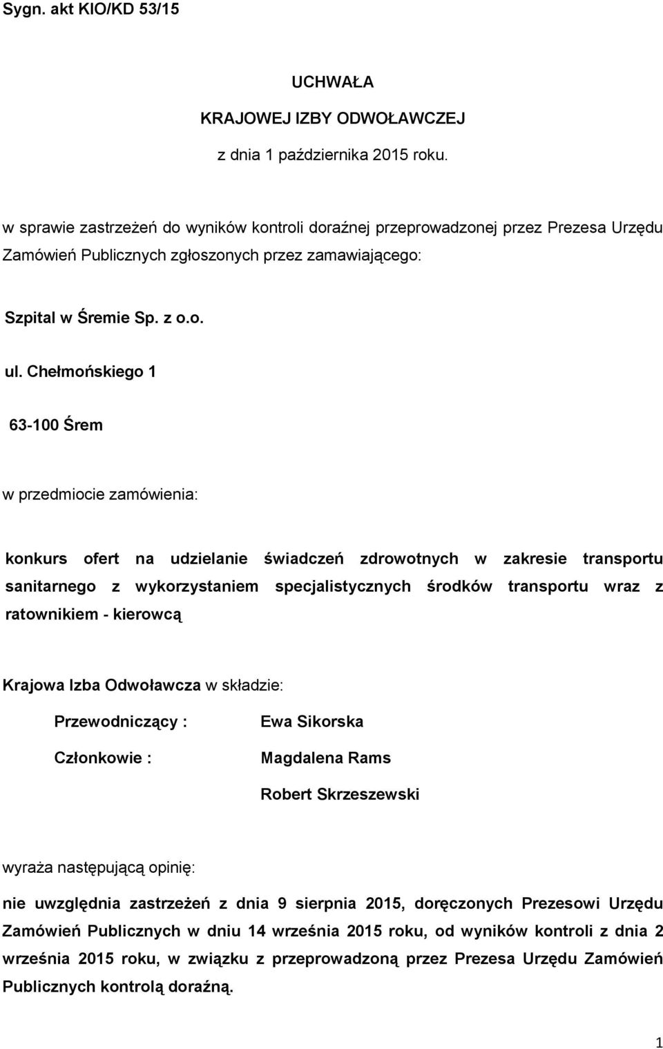Chełmońskiego 1 63-100 Śrem w przedmiocie zamówienia: konkurs ofert na udzielanie świadczeń zdrowotnych w zakresie transportu sanitarnego z wykorzystaniem specjalistycznych środków transportu wraz z