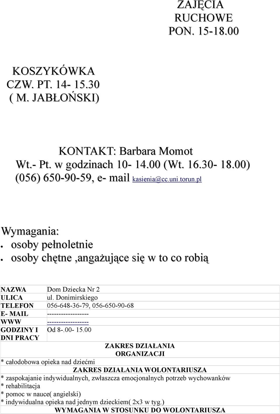 Donimirskiego TELEFON 056-648-36-79, 056-650-90-68 E- MAIL ------------------ WWW ------------------ GODZINY I Od 8-.00-15.