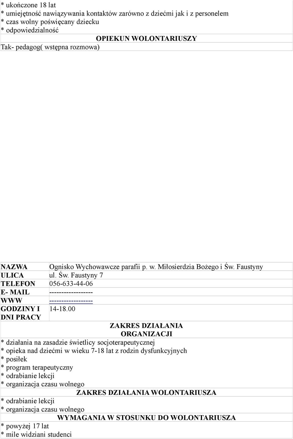 Faustyny ULICA ul. Św. Faustyny 7 TELEFON 056-633-44-06 E- MAIL ------------------ WWW ------------------ GODZINY I 14-18.