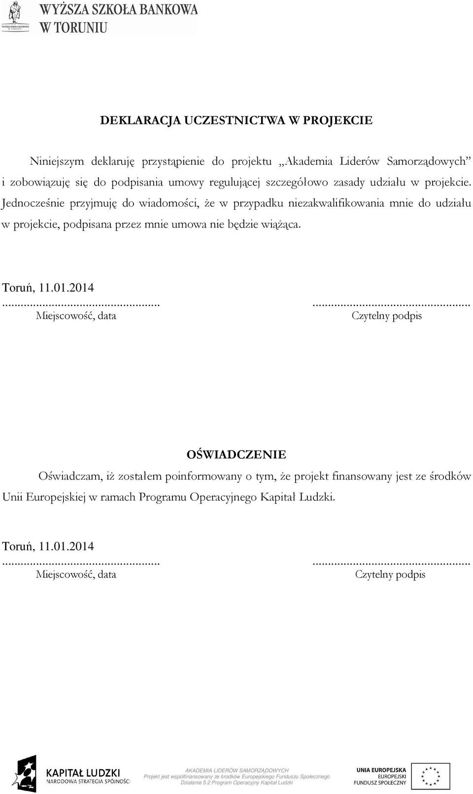 Jednocześnie przyjmuję do wiadomości, że w przypadku niezakwalifikowania mnie do udziału w projekcie, podpisana przez mnie umowa