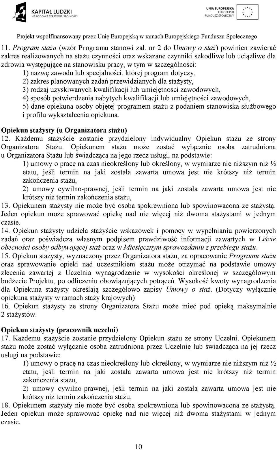 nazwę zawodu lub specjalności, której program dotyczy, 2) zakres planowanych zadań przewidzianych dla stażysty, 3) rodzaj uzyskiwanych kwalifikacji lub umiejętności zawodowych, 4) sposób