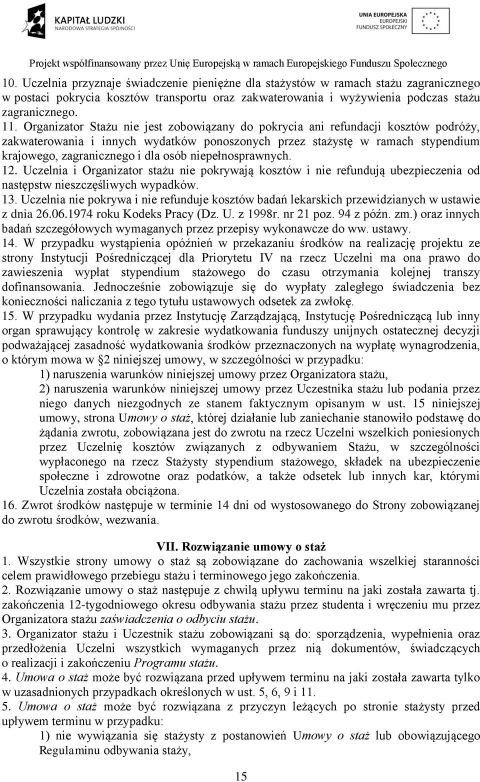 niepełnosprawnych. 12. Uczelnia i Organizator stażu nie pokrywają kosztów i nie refundują ubezpieczenia od następstw nieszczęśliwych wypadków. 13.