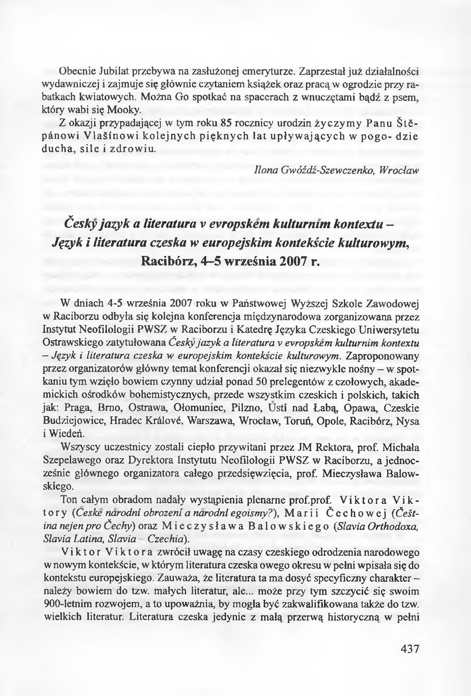 Z okazji przypadającej w tym roku 85 rocznicy urodzin życzymy Panu tćpänowi Vlaäinowi kolejnych pięknych lat upływających w pogo- dzie ducha, sile i zdrowiu.