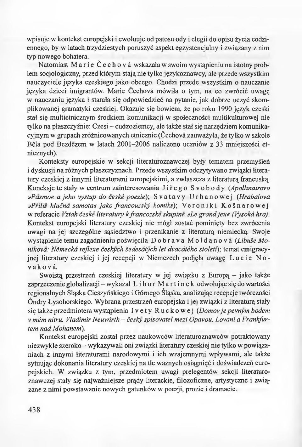 Chodzi przede wszystkim o nauczanie języka dzieci imigrantów.