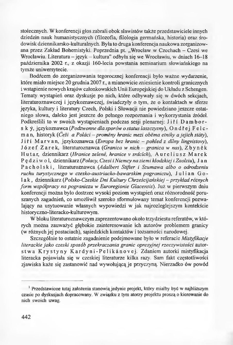 Literatura - język - kultura odbyła się we Wrocławiu, w dniach 16-18 października 2002 r., z okazji 160-lecia powstania seminarium słowiańskiego na tymże uniwersytecie.