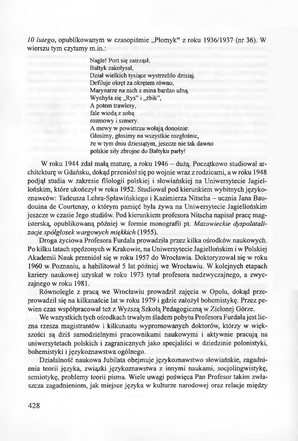 A mewy w powietrzu wołają donośnie: Głosimy, głosimy na wszystkie rozgłośnie, że w tym dniu dziesiątym, jeszcze nie tak dawno polskie siły zbrojne do Bałtyku parły!